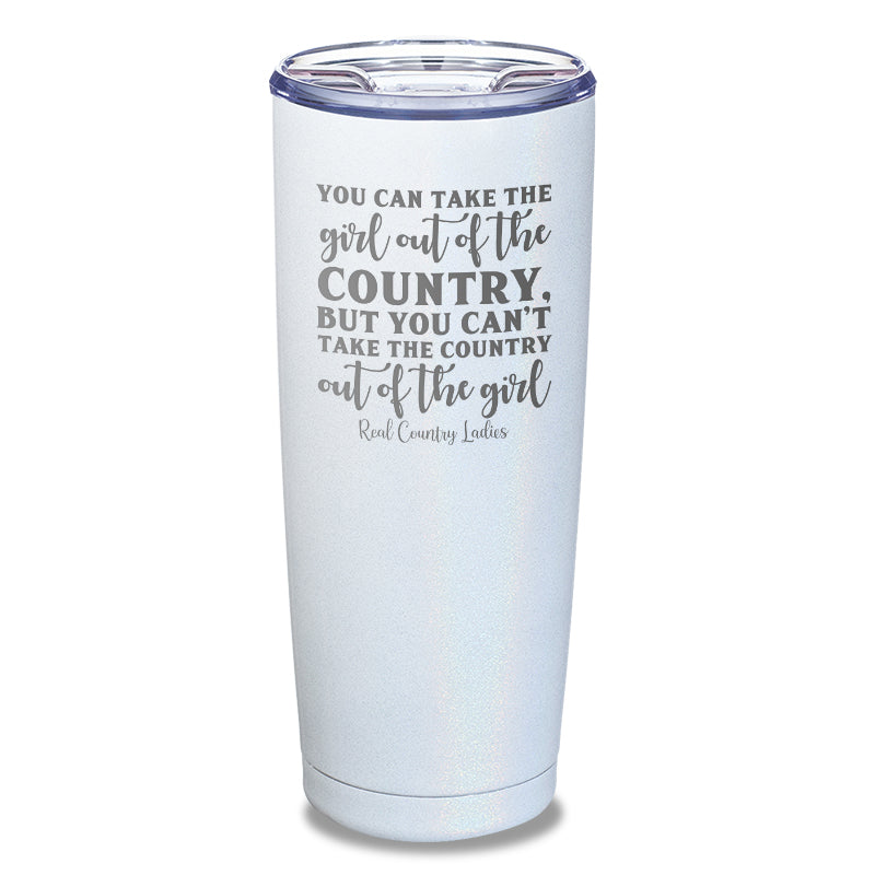 You Can Take The Girl Out Of The Country Laser Etched Tumbler