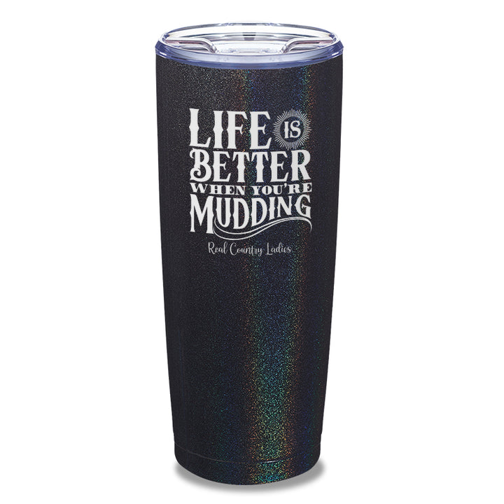 Life Is Better When You're Mudding Laser Etched Tumbler