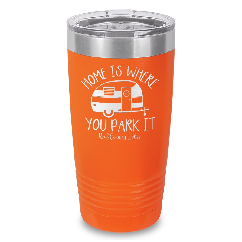 Home Is Where You Park It Laser Etched Tumbler