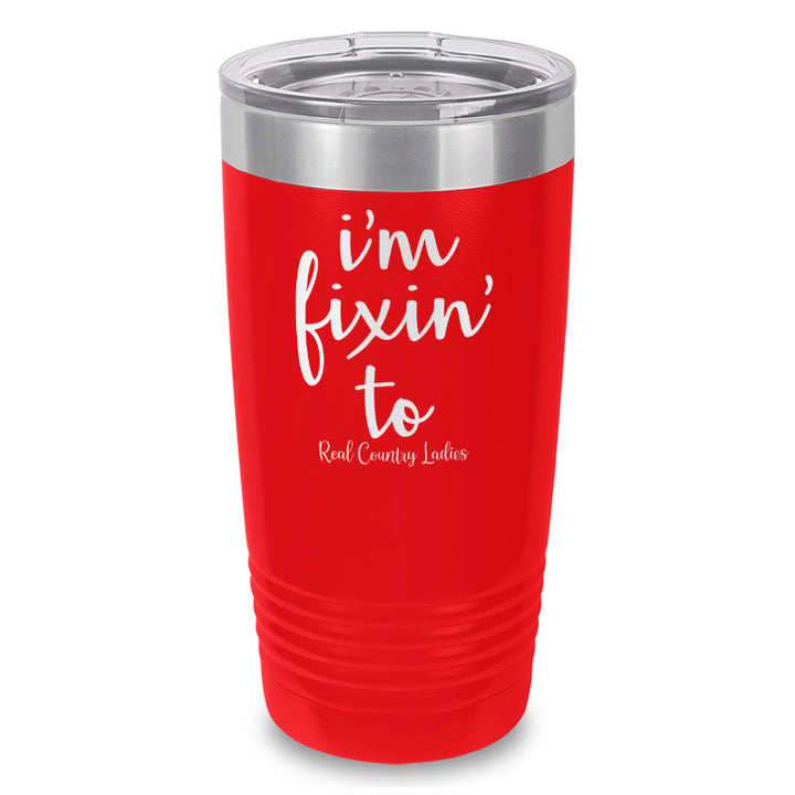 I'm Fixin To Laser Etched Tumbler