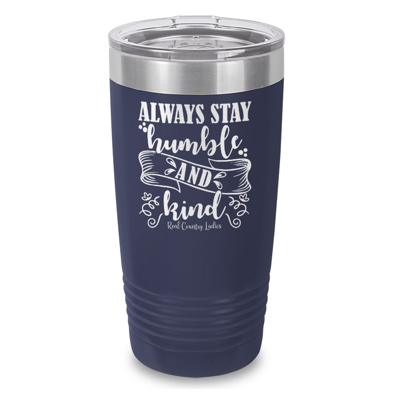 Always Stay Humble And Kind Laser Etched Tumbler