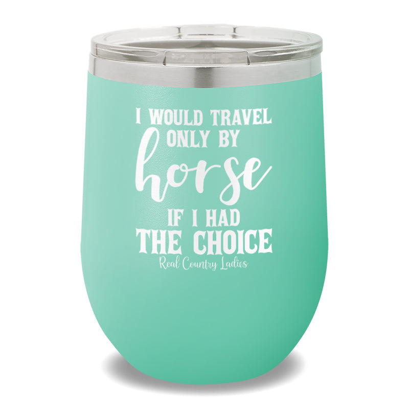 I Would Travel Only By Horse 12oz Stemless Wine Cup