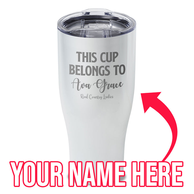 This Cup Belongs To (CUSTOM) Laser Etched Tumbler