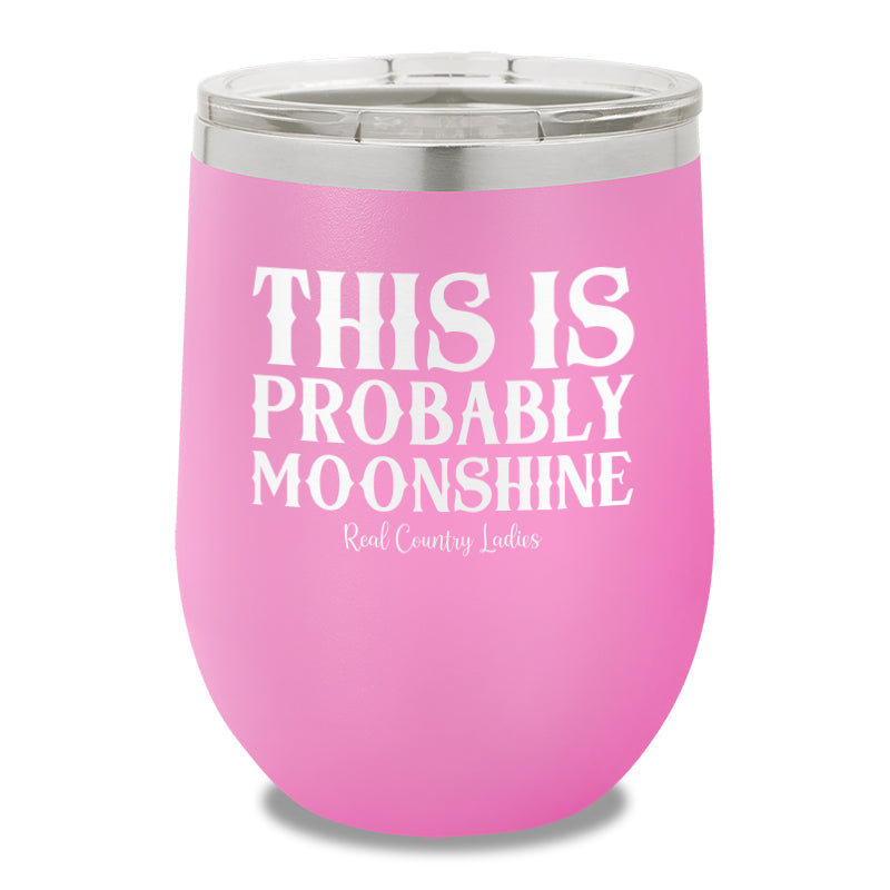 This Is Probably Moonshine 12oz Stemless Wine Cup