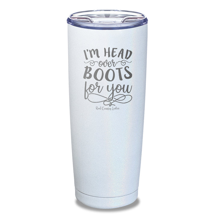 I'm Head Over Boots For You Laser Etched Tumbler