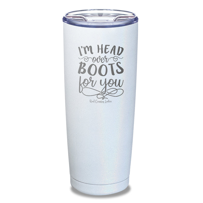 I'm Head Over Boots For You Laser Etched Tumbler