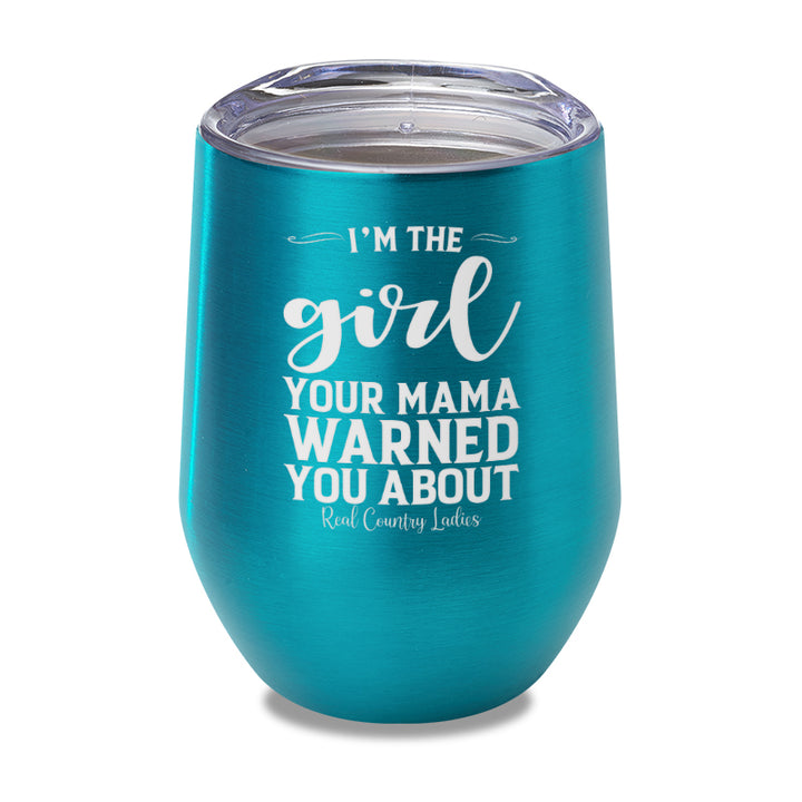 I'm The Girl Your Mama Warned You About Laser Etched Tumbler