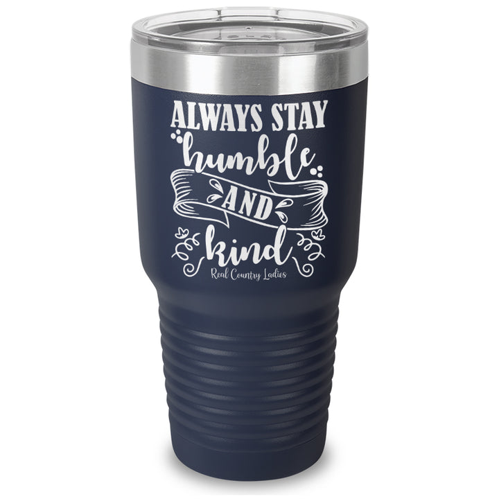 Always Stay Humble And Kind Laser Etched Tumbler