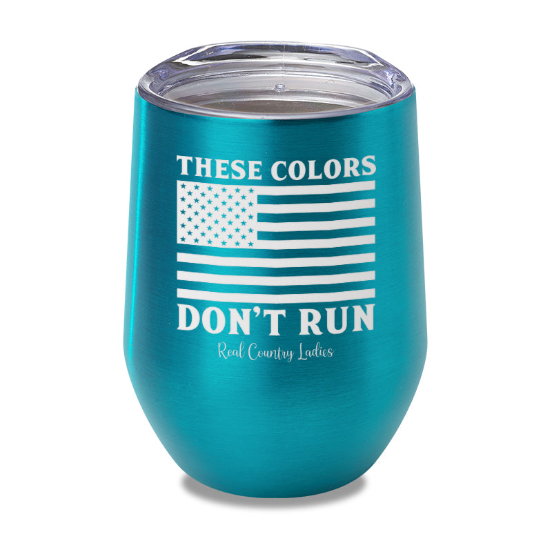 These Colors Don't Run Laser Etched Tumbler