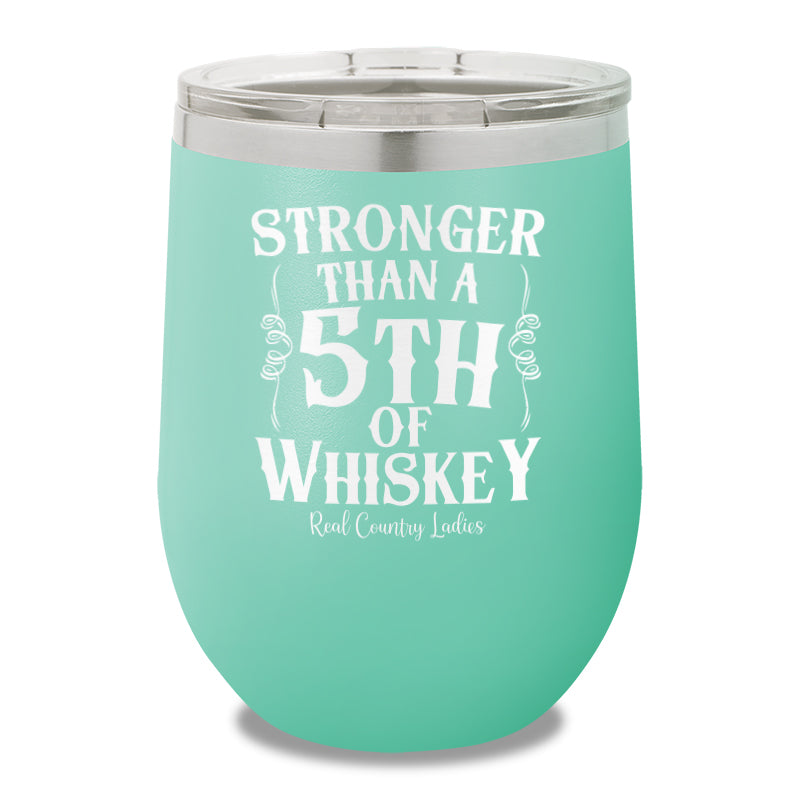 Stronger Than A Fifth Of Whiskey 12oz Stemless Wine Cup