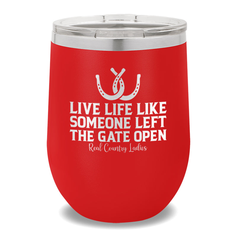 Live Life Like Someone Left The Gate Open 12oz Stemless Wine Cup