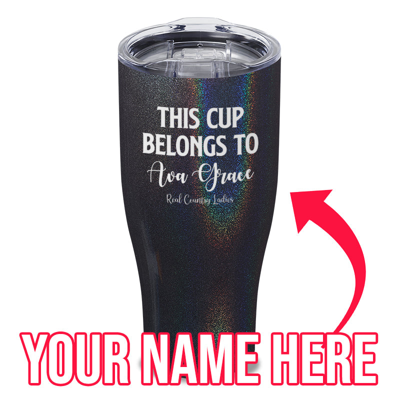 This Cup Belongs To (CUSTOM) Laser Etched Tumbler