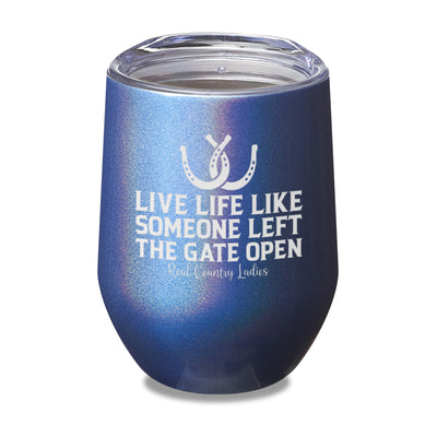 Live Life Like Someone Left The Gate Open Laser Etched Tumbler