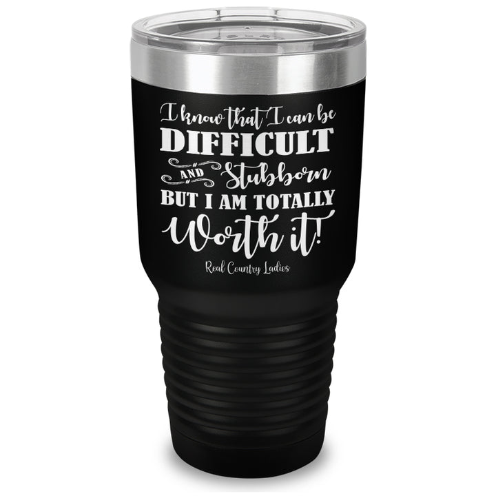 I Know That I Can Be Difficult Laser Etched Tumbler