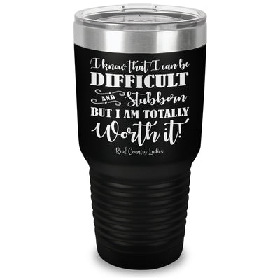 I Know That I Can Be Difficult Laser Etched Tumbler