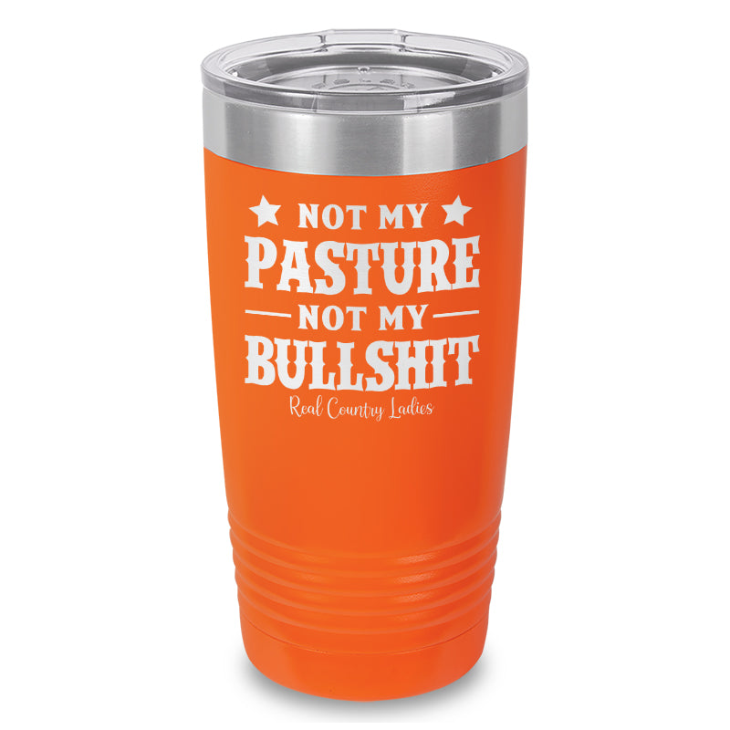 Not My Pasture Not My Bullshit Laser Etched Tumbler