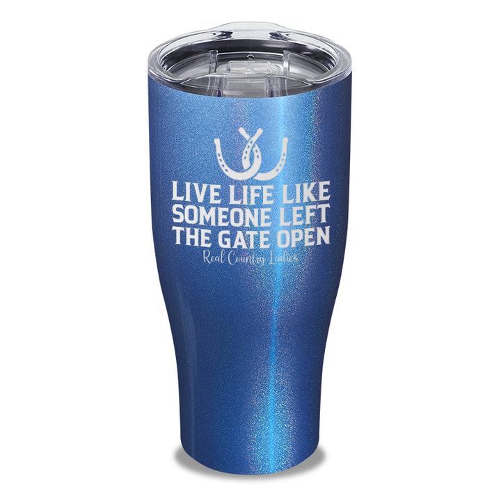 Live Life Like Someone Left The Gate Open Laser Etched Tumbler