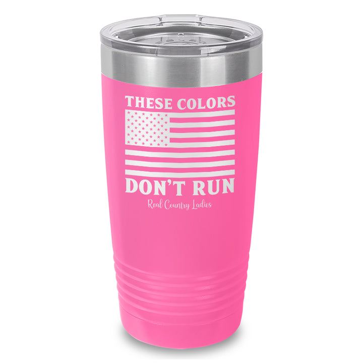 These Colors Don't Run Laser Etched Tumbler