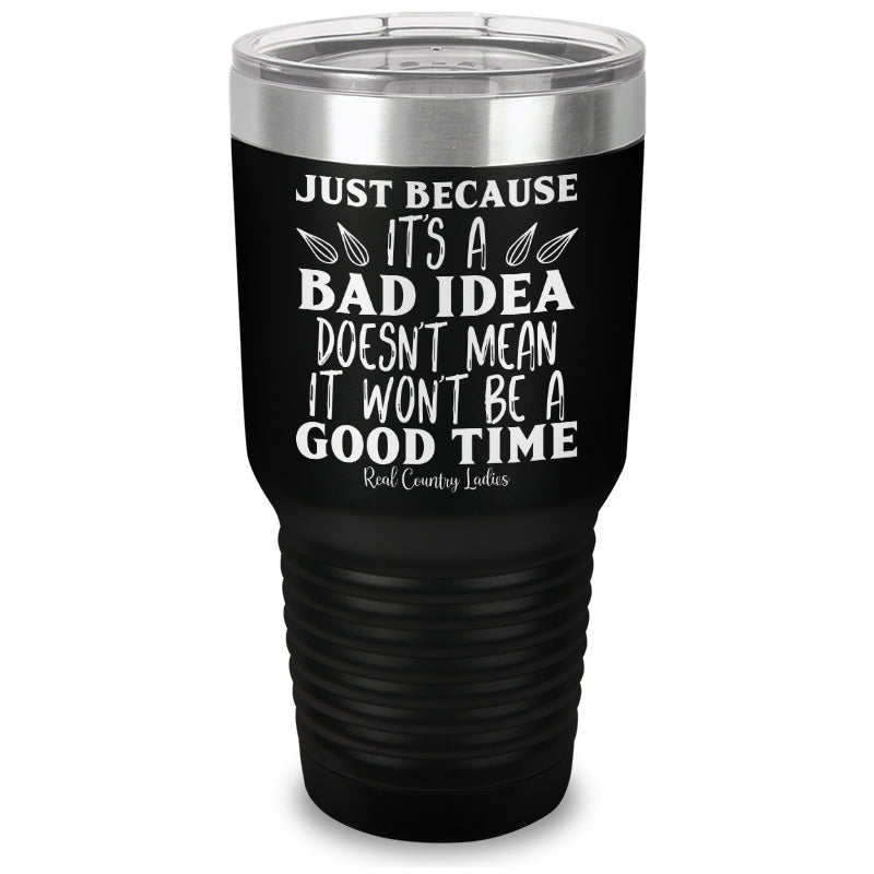 Just Because Its A Bad Idea Laser Etched Tumbler