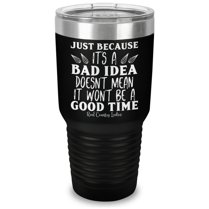 Just Because Its A Bad Idea Laser Etched Tumbler