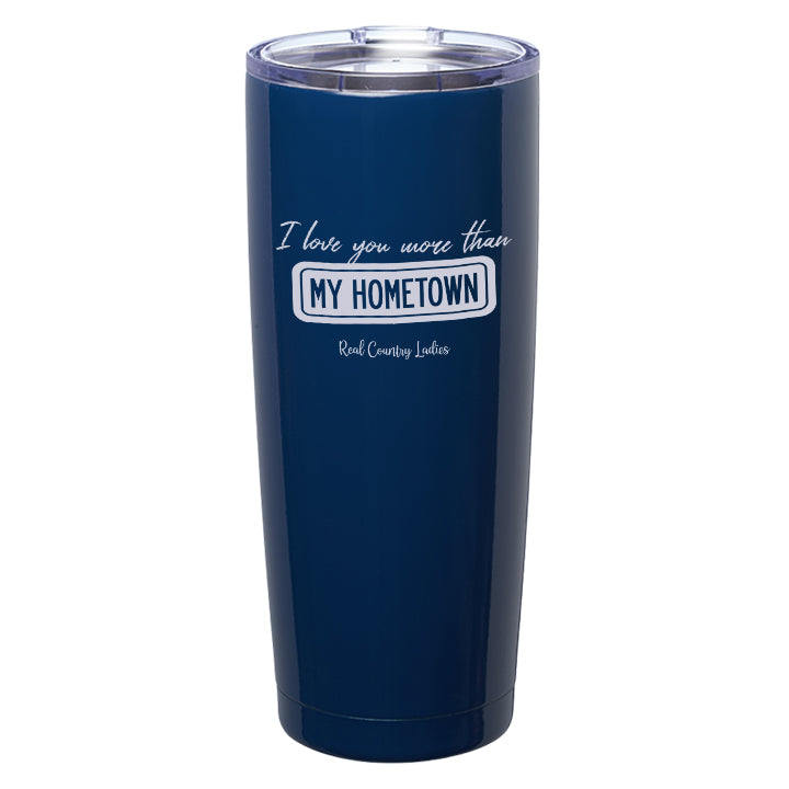 I Love You More than My Hometown Laser Etched Tumblers