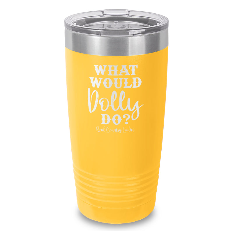 What Would Dolly Do Laser Etched Tumbler