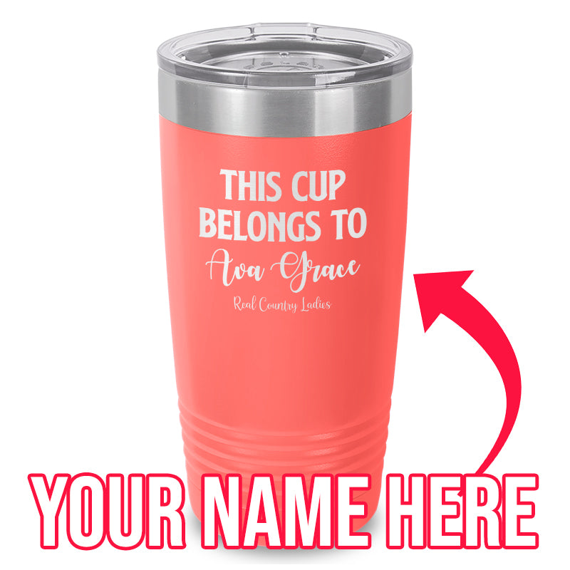 This Cup Belongs To (CUSTOM) Laser Etched Tumbler