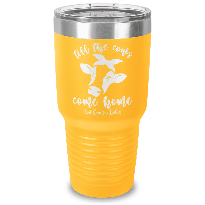 Till The Cows Come Home Laser Etched Tumbler