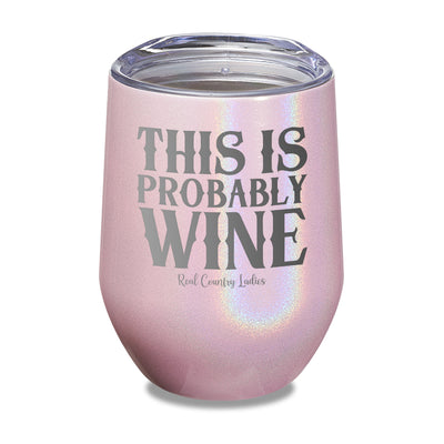 This Is Probably Wine Laser Etched Tumbler