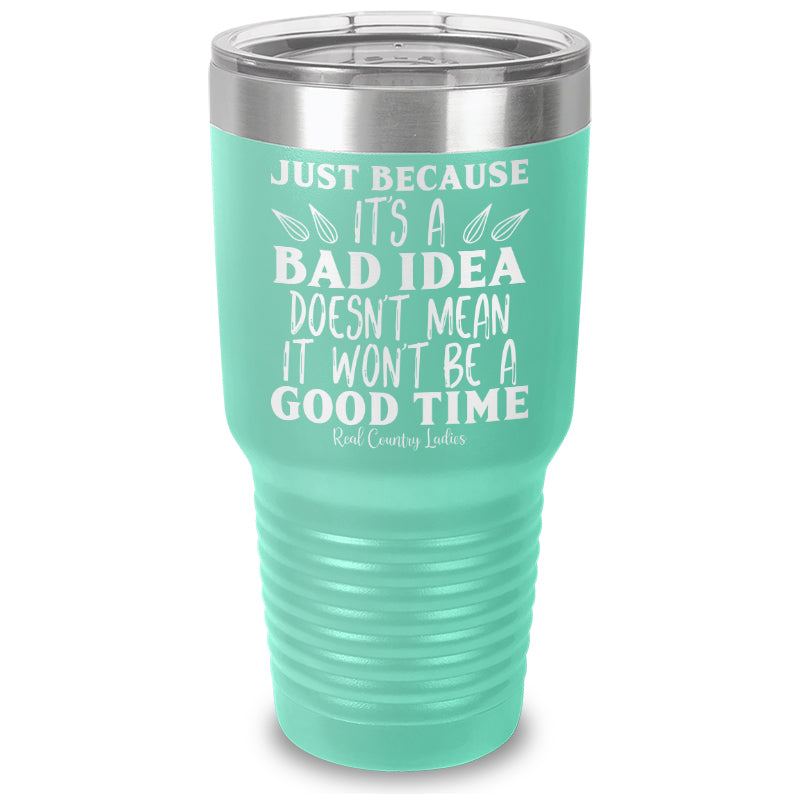 Just Because Its A Bad Idea Laser Etched Tumbler