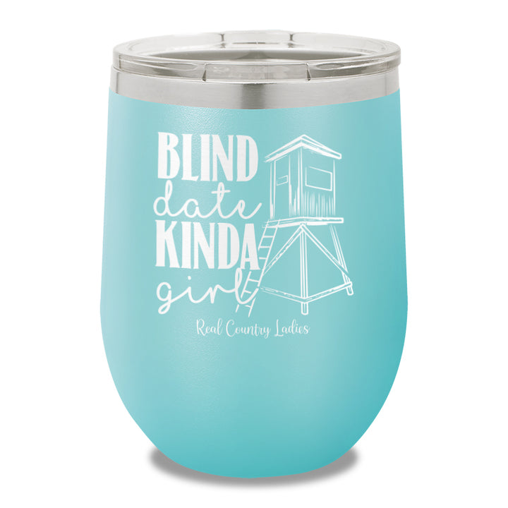 Blind Date Kinda Girl 12oz Stemless Wine Cup