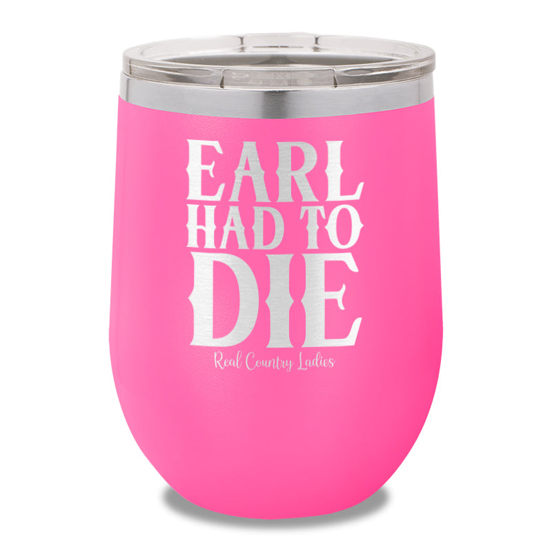 Earl Had To Die 12oz Stemless Wine Cup