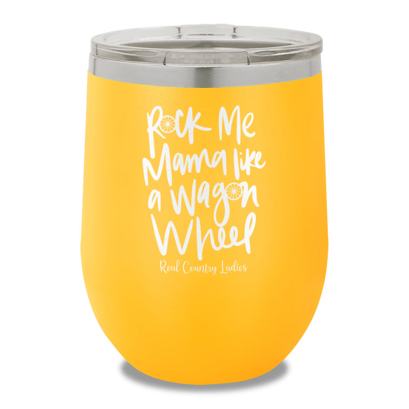 Rock Me Mama Like A Wagon Wheel 12oz Stemless Wine Cup