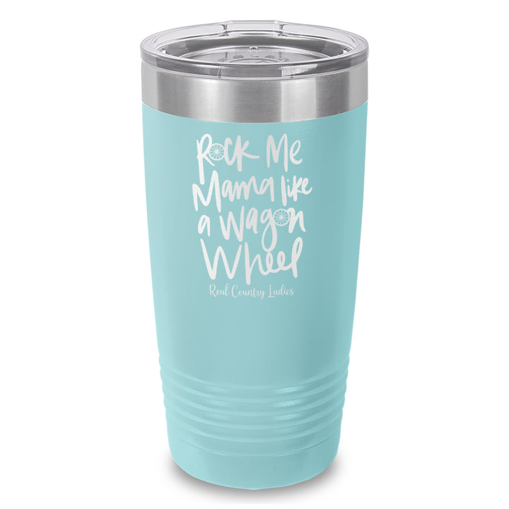 Rock Me Mama Like A Wagon Wheel Laser Etched Tumbler