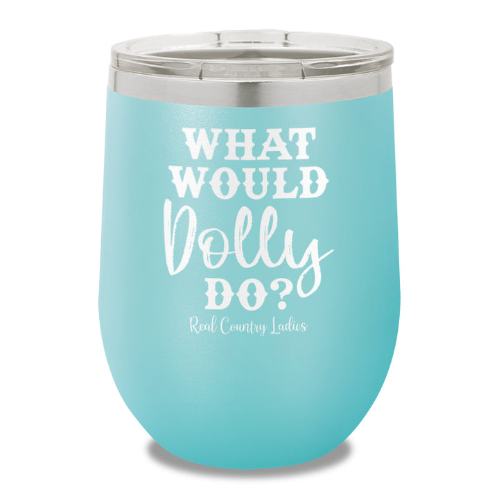 What Would Dolly Do 12oz Stemless Wine Cup