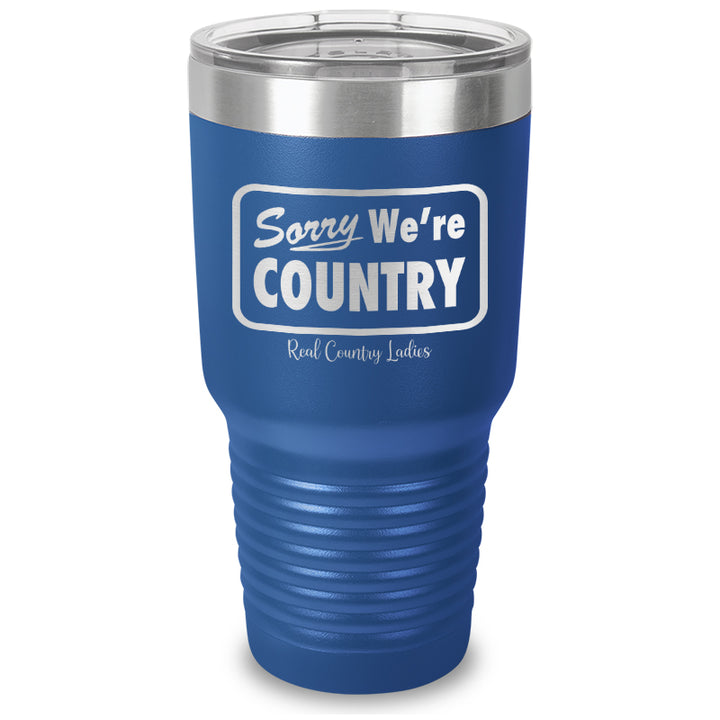 Sorry We're Country Laser Etched Tumbler