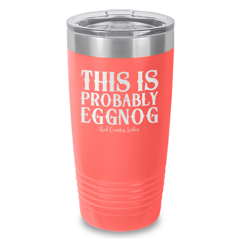 This Is Probably Eggnog Laser Etched Tumbler