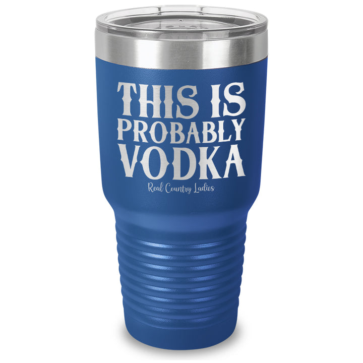 This Is Probably Vodka Laser Etched Tumbler