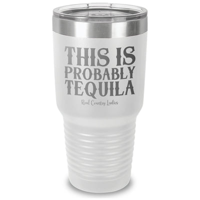 This Is Probably Tequila Laser Etched Tumbler