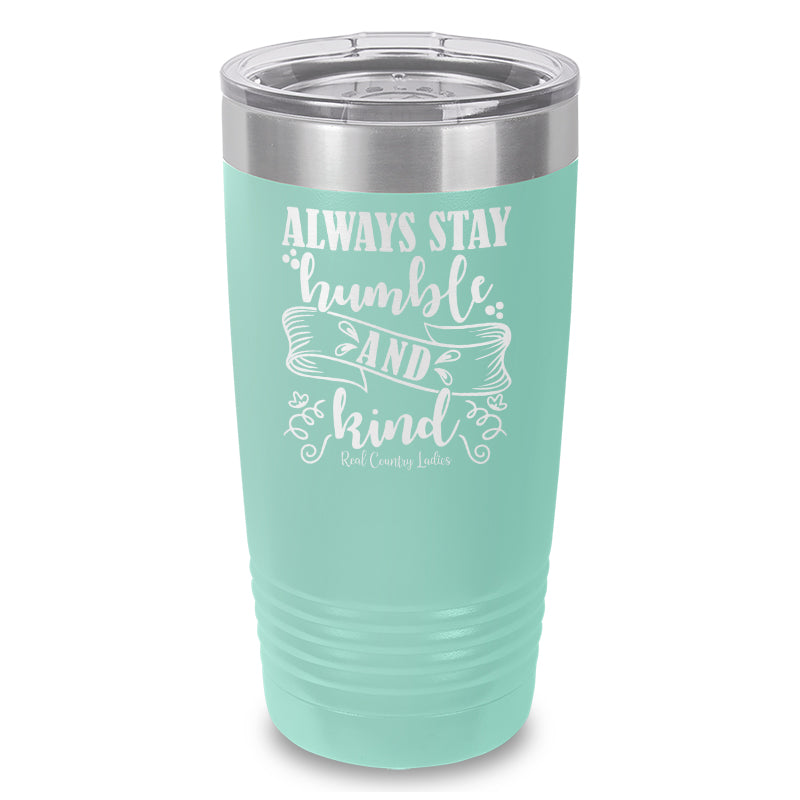 Always Stay Humble And Kind Laser Etched Tumbler