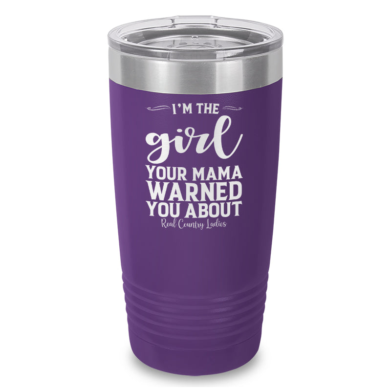 I'm The Girl Your Mama Warned You About Laser Etched Tumbler