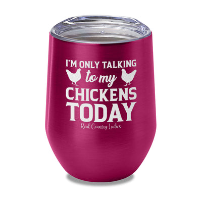 I'm Only Talking To My Chickens Today Laser Etched Tumbler