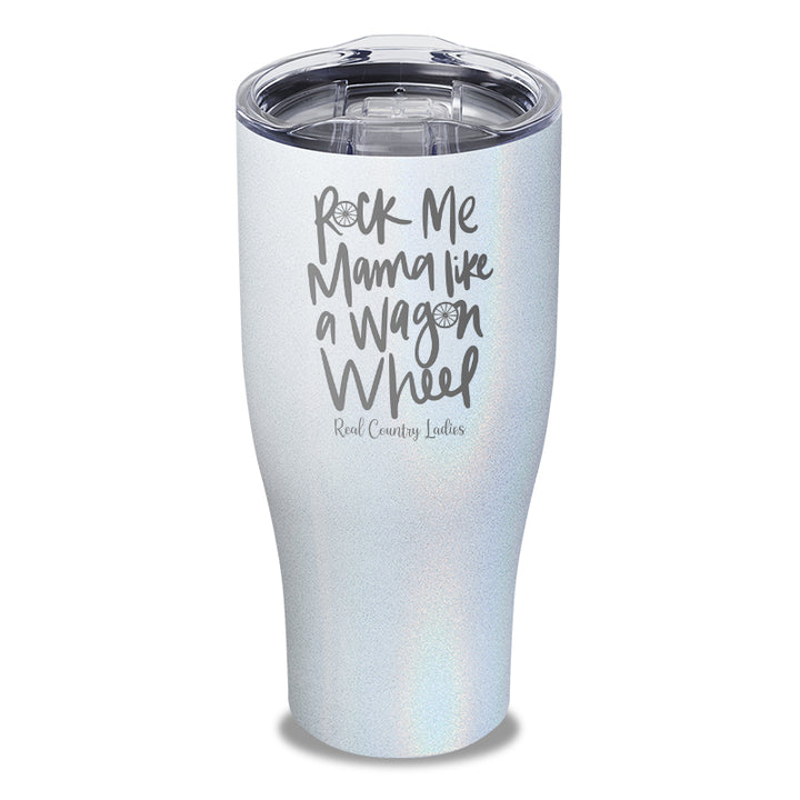 Rock Me Mama Like A Wagon Wheel Laser Etched Tumbler