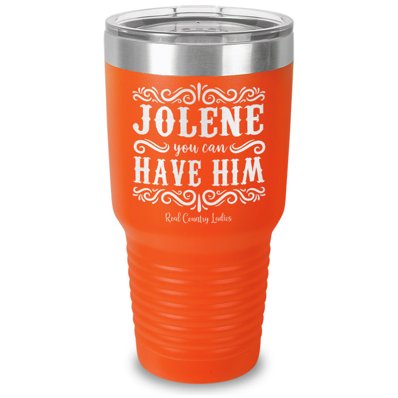 Jolene You Can Have Him Laser Etched Tumbler