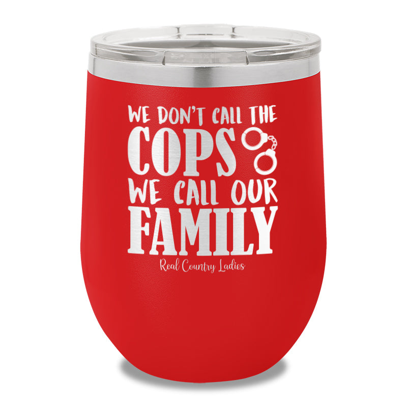 We Don't Call The Cops 12oz Stemless Wine Cup