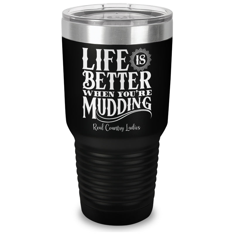 Life Is Better When You're Mudding Laser Etched Tumbler