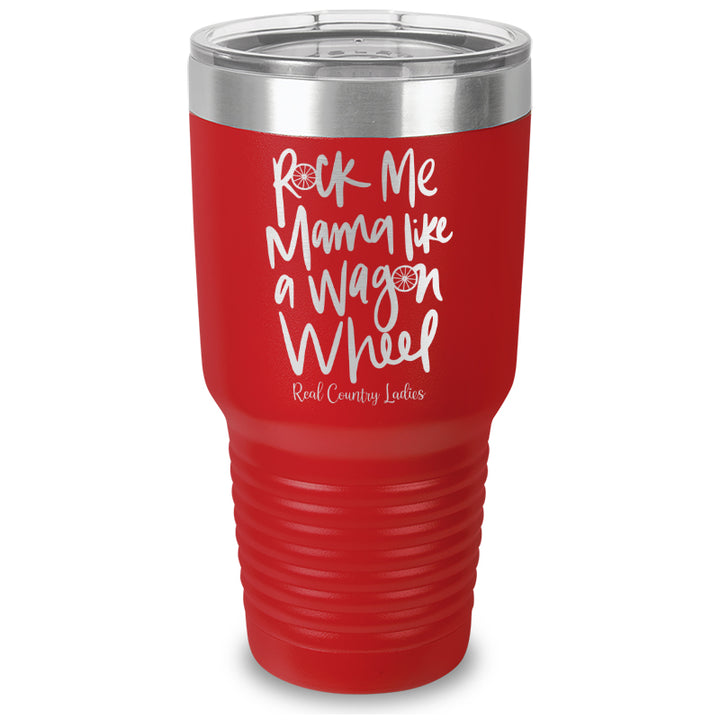 Rock Me Mama Like A Wagon Wheel Laser Etched Tumbler