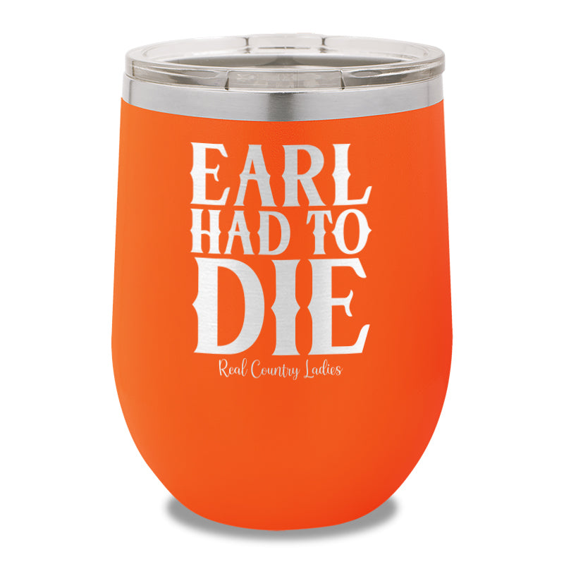 Earl Had To Die 12oz Stemless Wine Cup