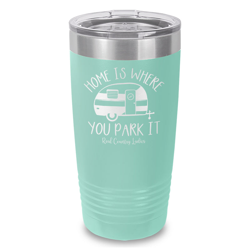 Home Is Where You Park It Laser Etched Tumbler