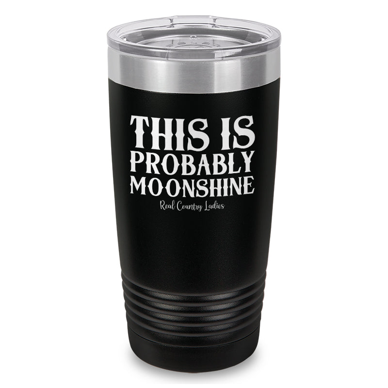 This Is Probably Moonshine Laser Etched Tumbler